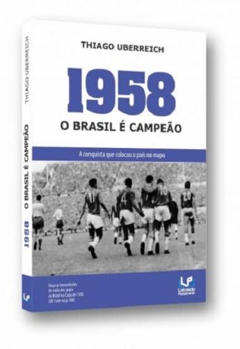 Livro 1958: o Brasil é campeão: a conquista que colocou o país ...