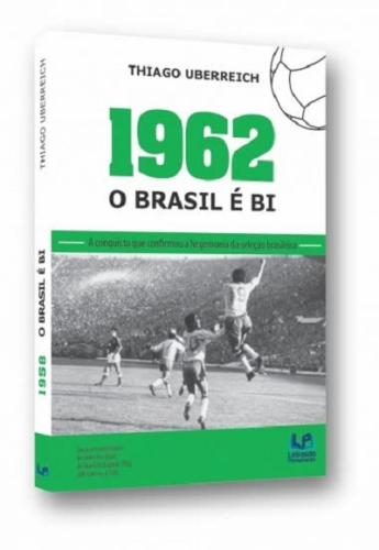 Livro 1962: o Brasil é bi: a conquista que confirmou a hegemoni...
