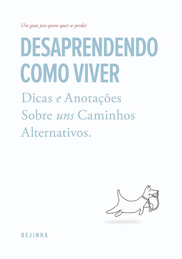 Livro Desaprendendo Como Viver: Dicas E Anotações Sobre Uns Cam...