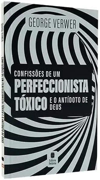 Livro Confissões de um perfeccionista tóxico e o antídoto...