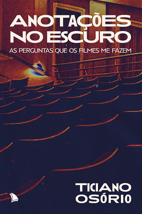 Livro Anotações no escuro: as perguntas que os filmes me ...