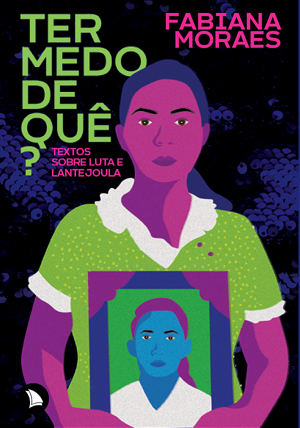 Livro Ter Medo De Quê?: Textos Sobre Luta E Lantejoula