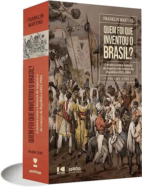 Livro Quem foi que Inventou o Brasil?: a música conta a h...