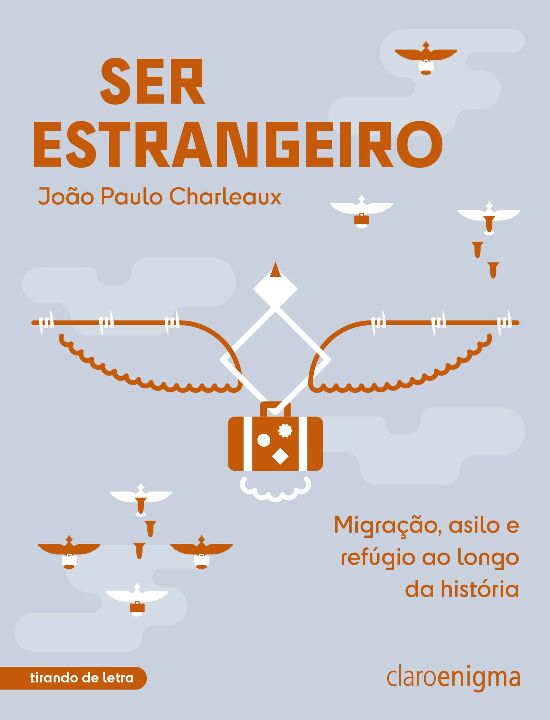 Ser Estrangeiro - Migração, Asilo e Refúgio ao Longo da H...