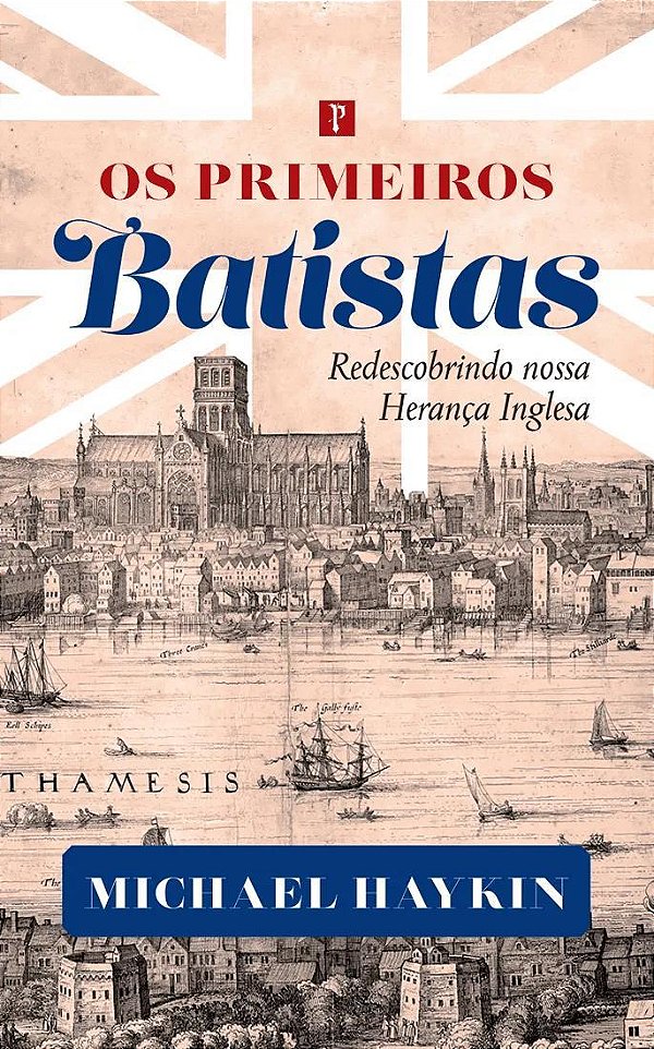 Livro Os Primeiros Batistas: Redescobrindo A Nossa Herança Ingl...