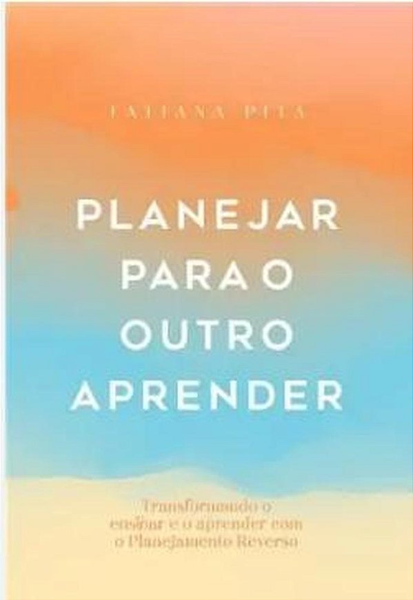 Livro Planejar Para O Outro Aprender: Transformando O Ensinar E...