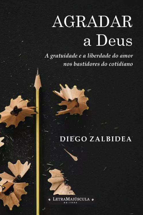 Livro Agradar A Deus - A Gratuidade E A Liberdade Do Amor...