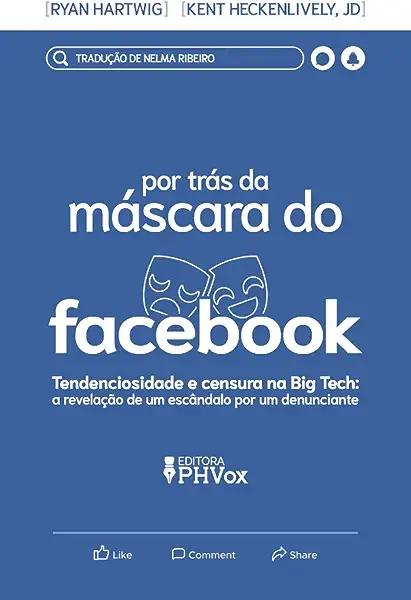 Livro Por Trás Nda Máscara Do Facebook - A Revelação De U...