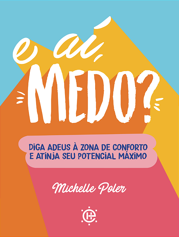 Livro E aí, medo?: diga adeus à zona de conforto e atinja...