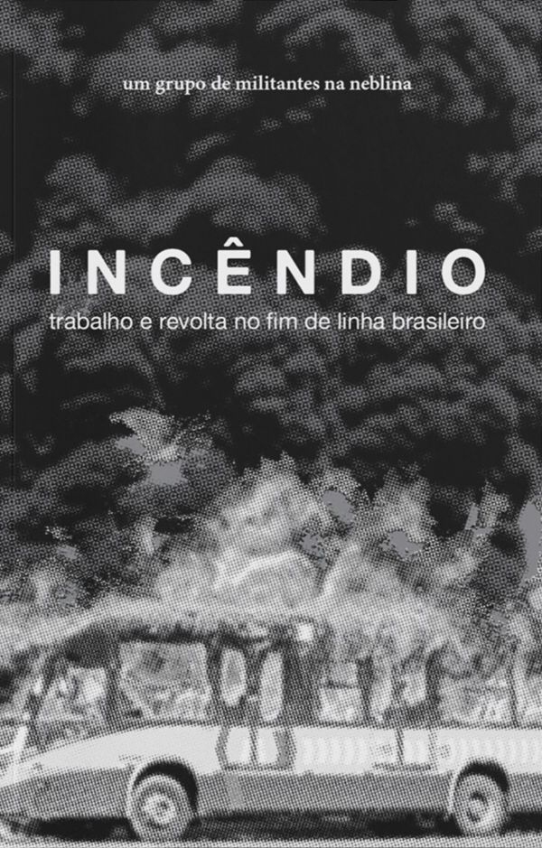 Livro Incêndio: Trabalho E Revolta No Fim De Linha Brasil...