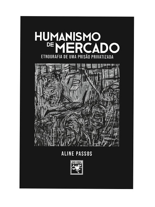 Livro Humanismo De Mercado: Etnografia De Uma Prisão Priv...