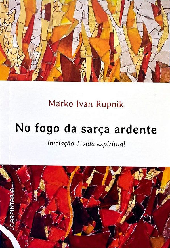 Livro No Fogo Da Sarça Ardente - Iniciação À Vida Espirit...