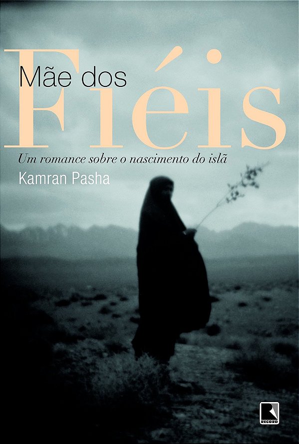 Livro Mãe Dos Fiéis: Um Romance Sobre O Nascimento Do Islã: Um ...