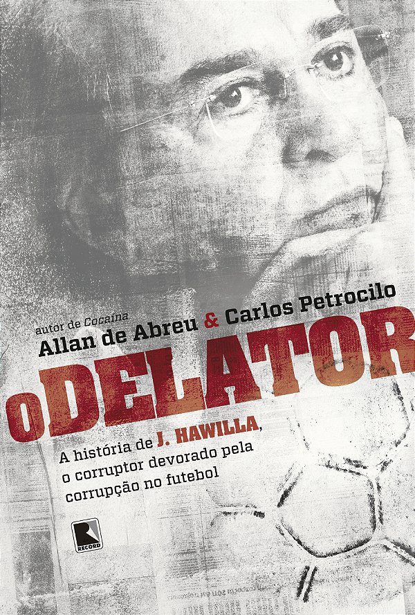 Livro O delator: A história de J. Hawilla, o corruptor de...