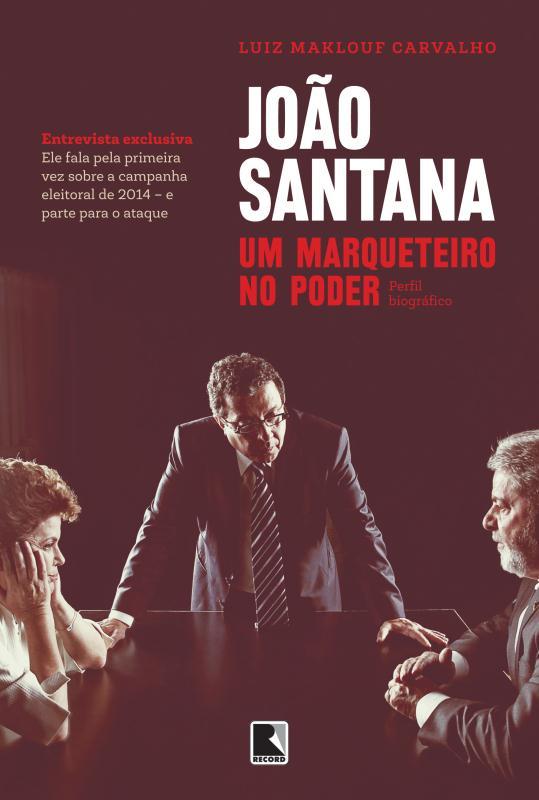 Livro João Santana: um marqueteiro no poder: Um marquetei...