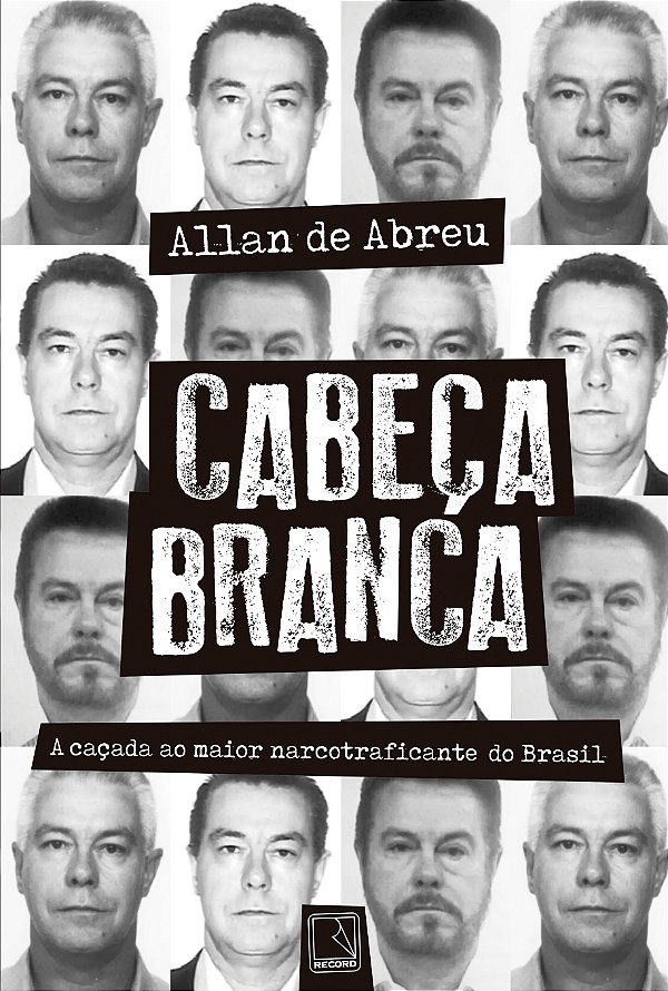 Livro Cabeça Branca: A caçada ao maior narcotraficante do...