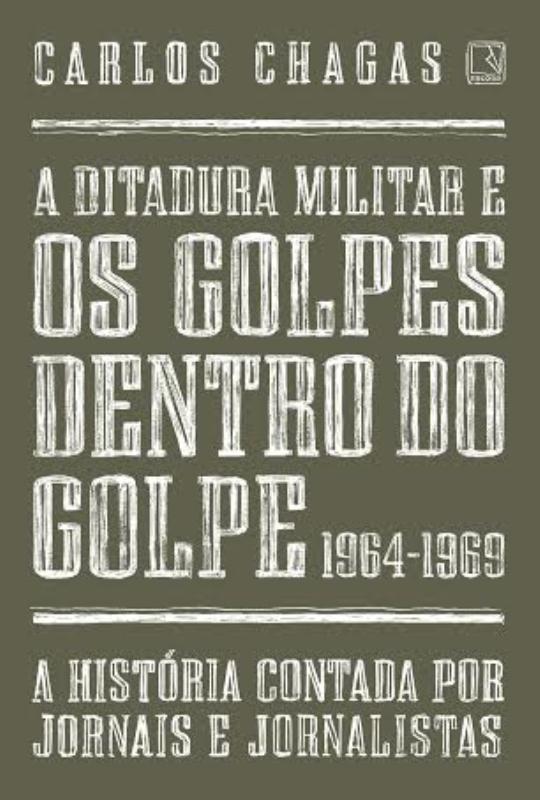 Livro A Ditadura Militar E Os Golpes Dentro Do Golpe: 196...