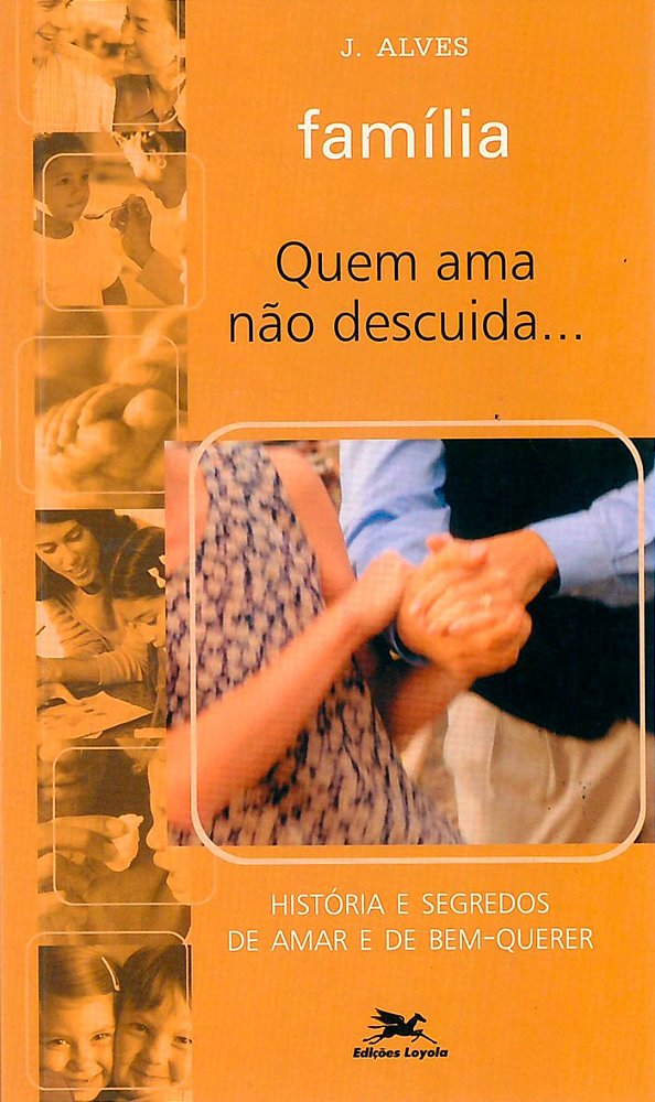Livro Família - Quem Ama Não Descuida - História E Segred...