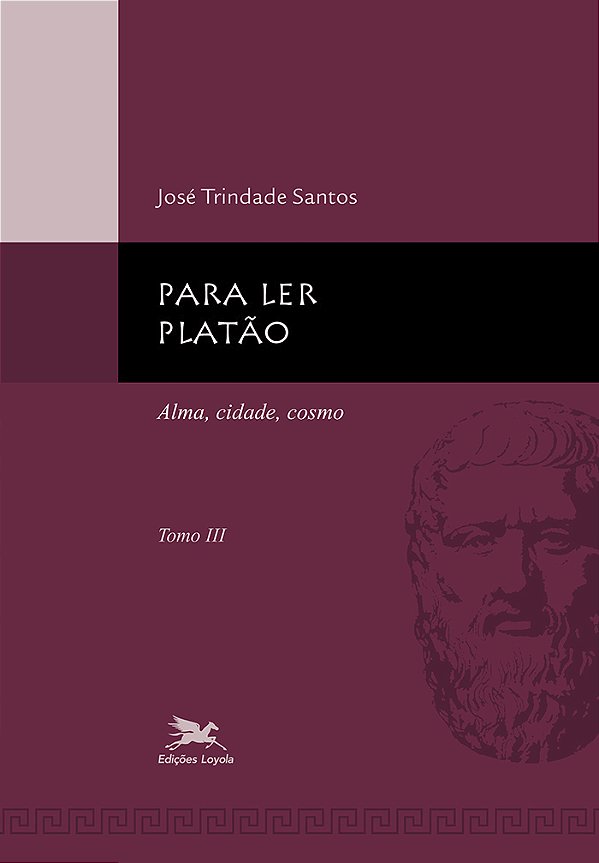 Livro Para ler Platão - tomo 3: Tomo 3: Alma, cidade, cos...