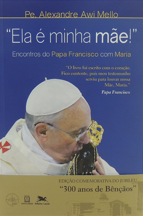 Livro "Ela é minha mãe!": Encontros do Papa Francisco com...