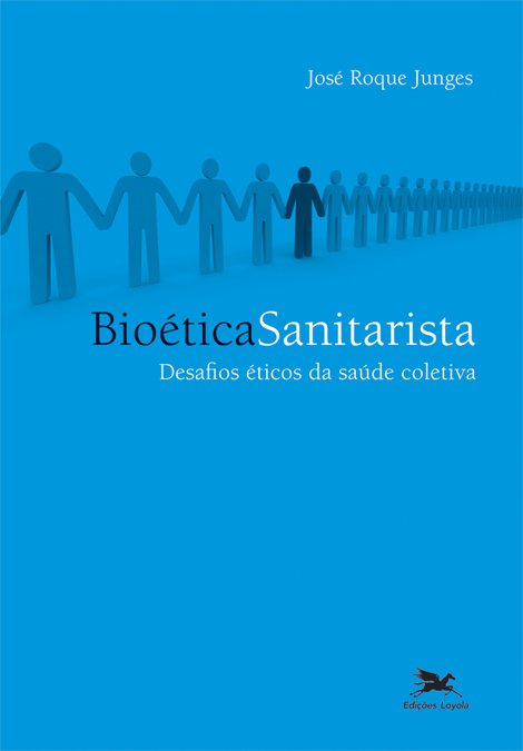Livro Bioética sanitarista: Desafios éticos da saúde cole...