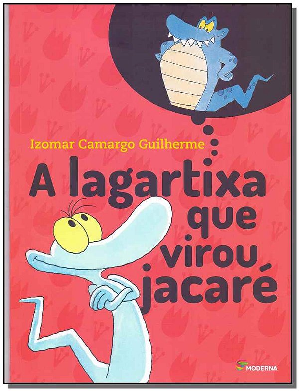 Livro A Lagartixa Que Virou Jacaré - 04Ed/18
