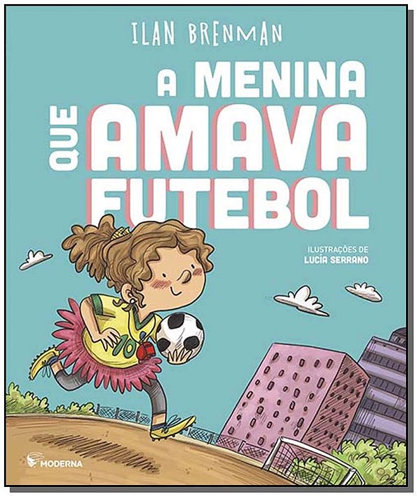 Livro A Menina Que Amava Futebol - 02Ed/19
