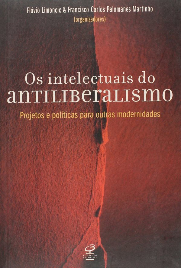 Livro Os Intelectuais Do Antiliberalismo: Alternativas À Modern...
