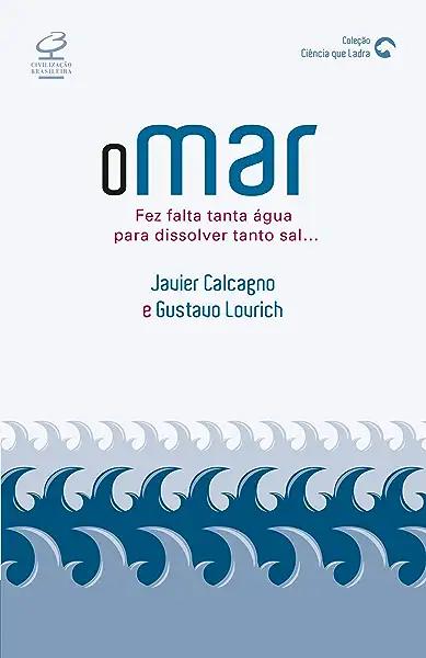 Livro O Mar - Fez Falta Tanta Agua Para Dissolver Tanto.....