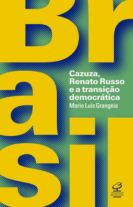 Livro Brasil: Cazuza, Renato Russo e a transição democrát...