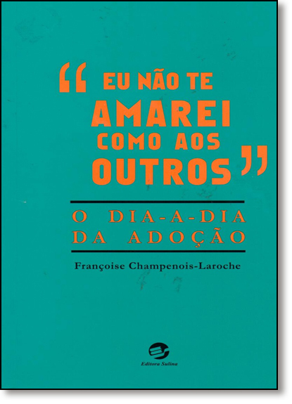 Livro Eu não te amarei como aos outros: o dia a dia da adoção