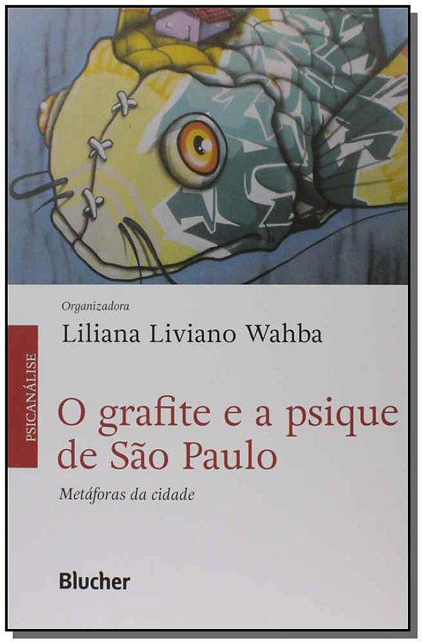 Livro O grafite e a psique de São Paulo: metáforas da cid...