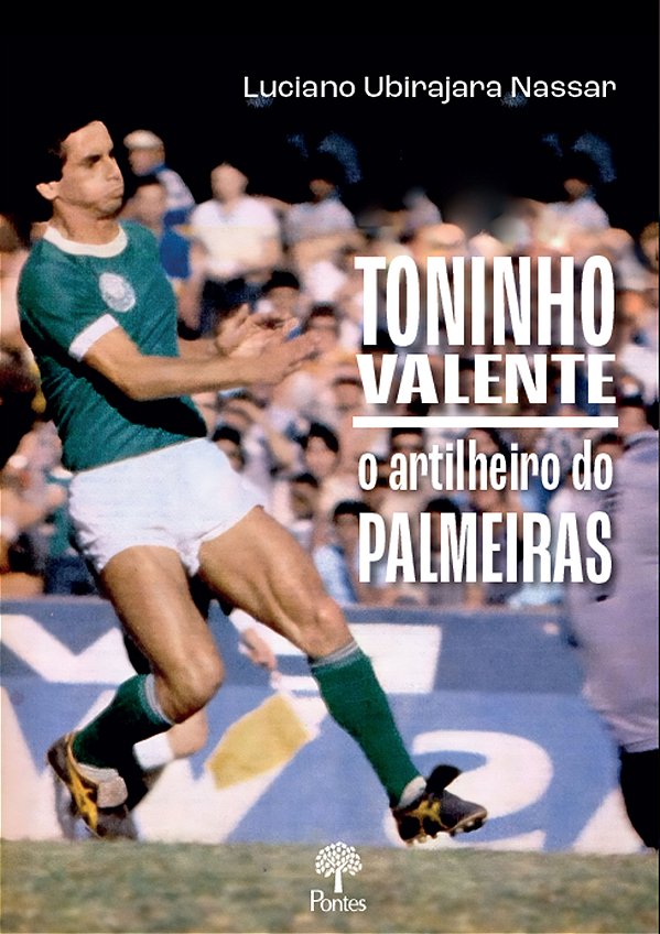 Livro Toninho Valente: O Artilheiro Do Palmeiras