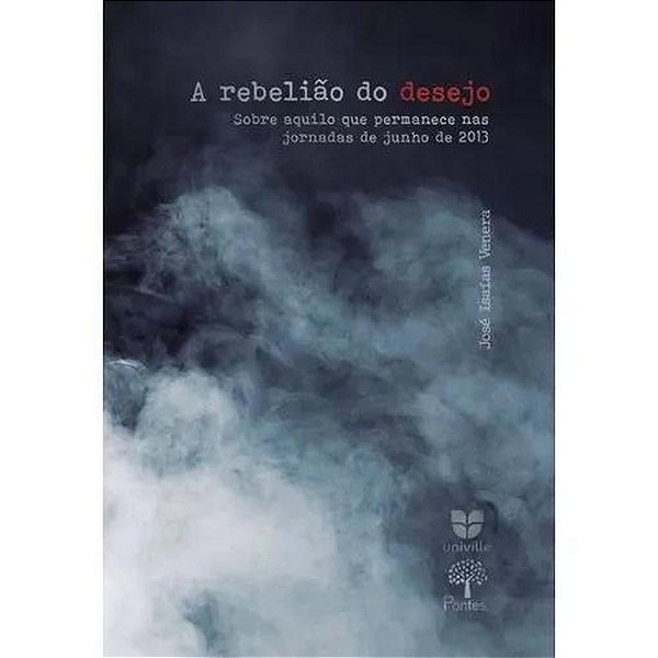 Livro A Rebelião Do Desejo Sobre Aquilo Que Permanece Nas Jorna...