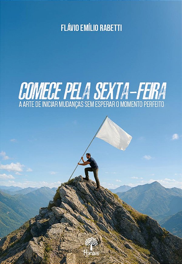 Livro Comece Pela Sexta-Feira: A Arte De Iniciar Mudanças Sem E...