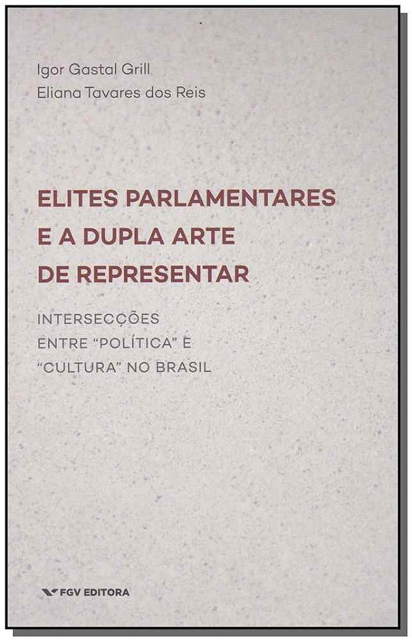 Livro Elites Parlamentares E Dupla Arte De Representar