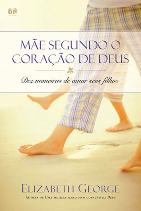 Livro Mãe segundo o coração de Deus: Dez maneiras de amar...