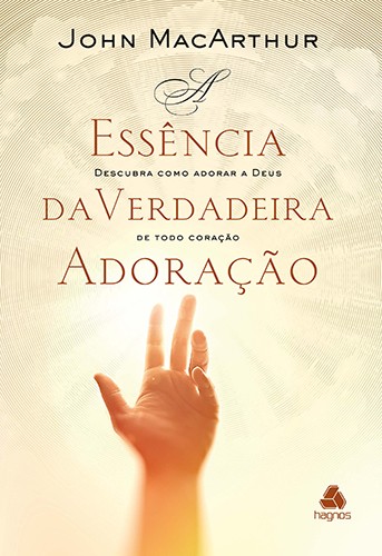 Livro A essência da verdadeira adoração: Descubra como ad...