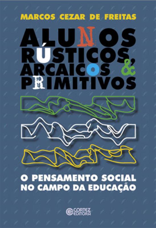 Livro Alunos rústicos, arcaicos & primitivos: o pensament...