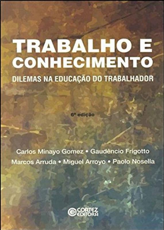 Livro Trabalho e conhecimento: dilemas na educação do tra...