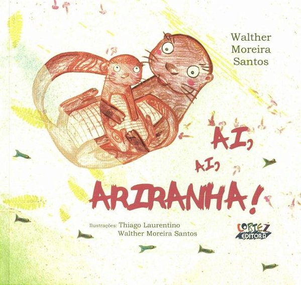 Livro Ai, ai, ariranha!