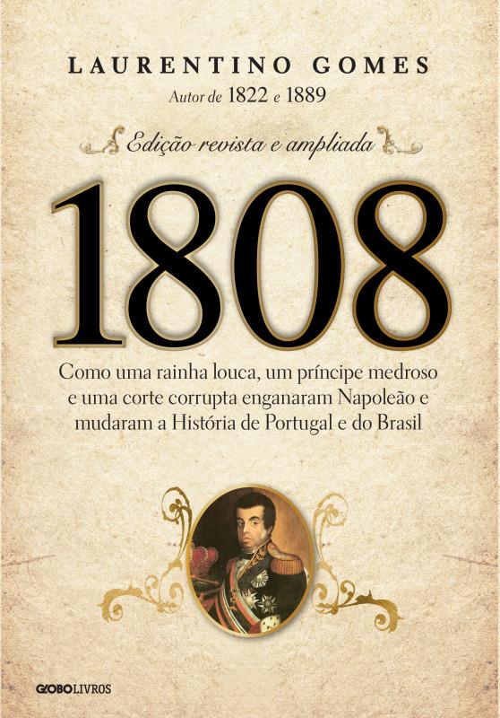 Livro 1808: Como uma rainha louca, um príncipe medroso e ...