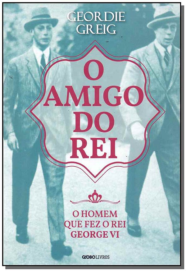 Livro O amigo do rei: O homem que fez o rei George VI