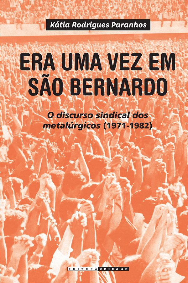 Livro Era uma vez em São Bernardo: o discurso sindical dos meta...
