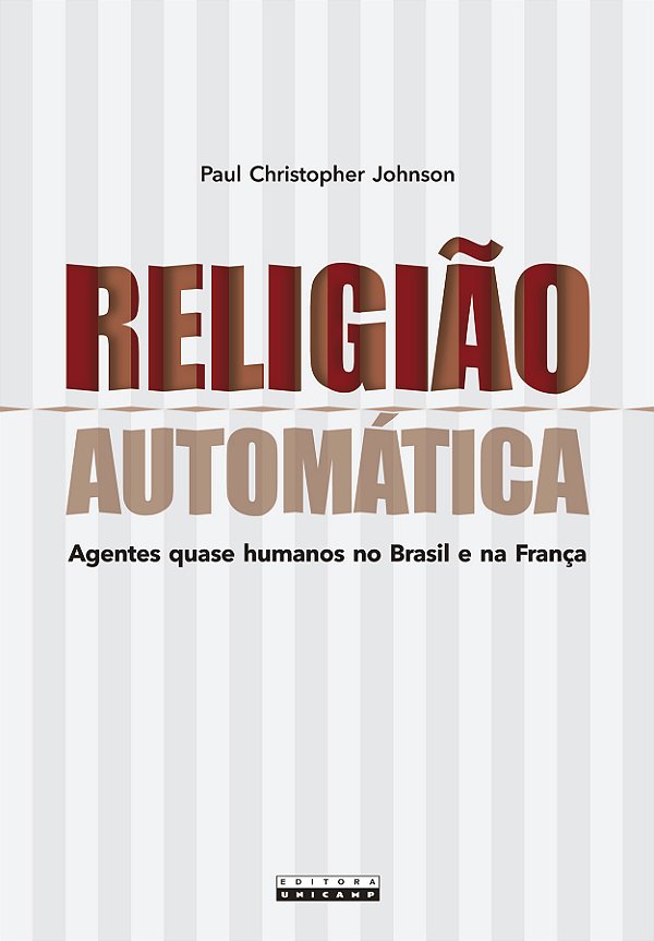 Livro Religião Automática - Agentes Quase Humanos No Brasil E N...
