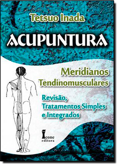 Livro Acupuntura - Meridianos Tendinomusculares: Revisao,...
