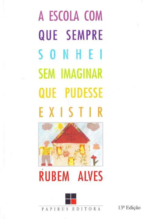 Livro A escola com que sempre sonhei sem imaginar que pud...