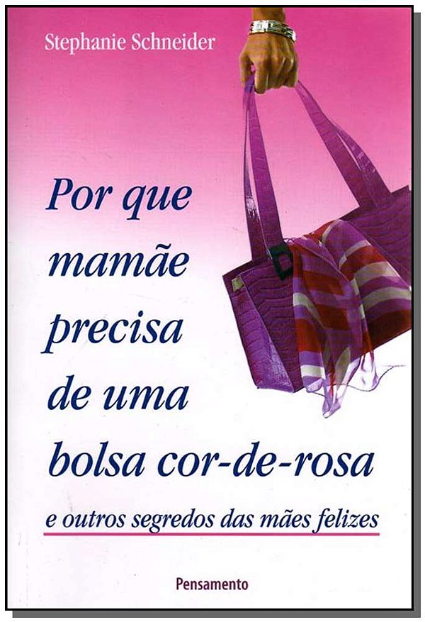 Livro Por Que Mãe Precisa Uma Bolsa Rosa