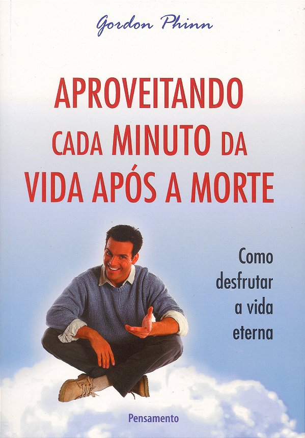 Livro Aproveitando cada minuto da vida após a morte: como...