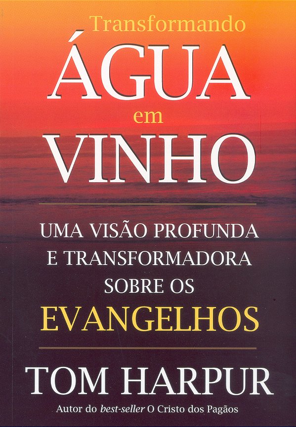 Livro Transformando água em vinho: uma visão profunda e t...